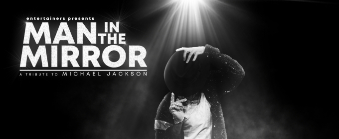 MAN IN THE MIRROR – A Tribute To Michael Jackson Will Embark on UK Tour
