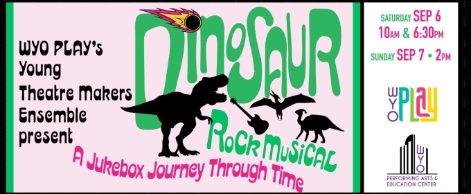 DINOSAUR ROCK MUSICAL: A JUKEBOX JOURNEY THROUGH TIME to Premiere at WYO Performing Arts and Education Center