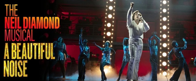 A BEAUTIFUL NOISE - THE NEIL DIAMOND MUSICAL Comes to the Thelma Gaylord Performing Arts Theatre