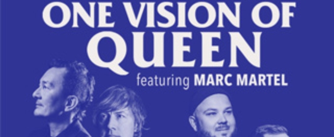 Kentucky Performing Arts To Welcome ONE VISION OF QUEEN Featuring Marc Martel
