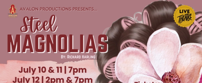 STEEL MAGNOLIAS Comes to The Avalon Theatre in Marysville This July