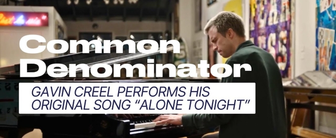 Video: Gavin Creel Sings 'Alone Tonight' in the COMMON DENOMINATOR Pilot