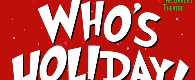 WHO'S HOLIDAY! Comes to The Garden Theatre