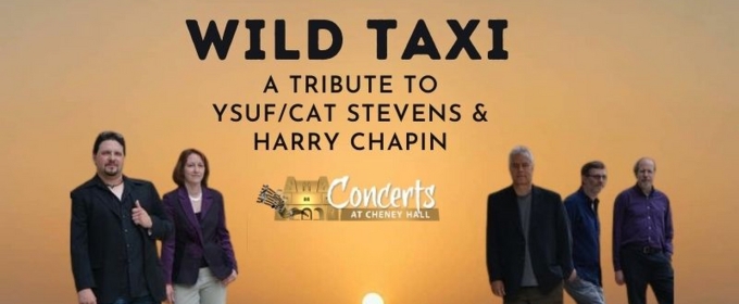 WILD TAXI: A TRIBUTE CONCERT TO YUSUF/CAT STEVENS & HARRY CHAPIN is Coming to Cheney Hall