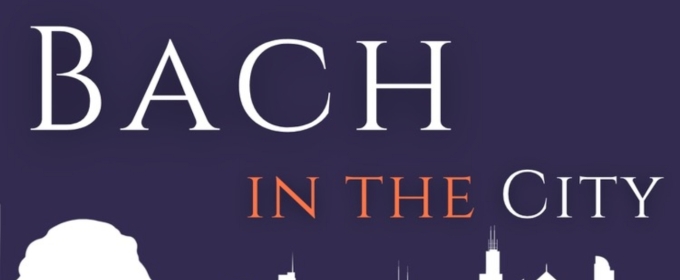 Chicago's Bach In The City Reveals 2025–2026 Debut Season