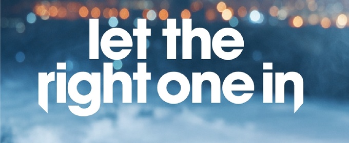 National Youth Theatre to Stage LET THE RIGHT ONE IN in 2026