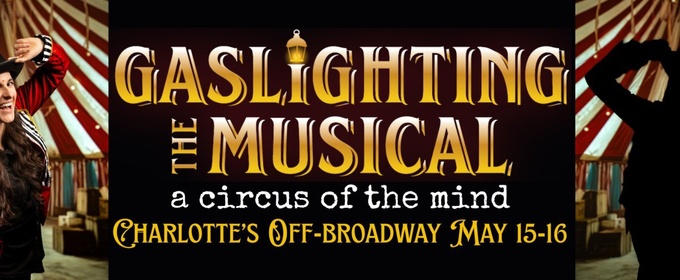 GASLIGHTING: THE MUSICAL! Enters Phase 2 Development In Charlotte