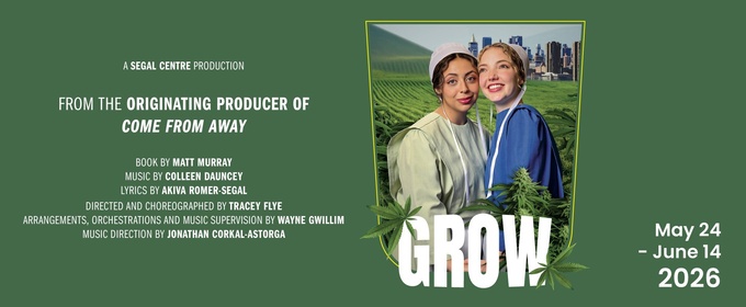 New Canadian Musical GROW Will Come to The Segal Centre in May