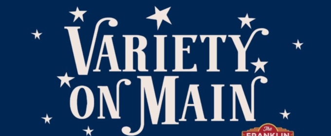 Tickets on Sale for VARIETY ON MAIN at the Franklin Theatre