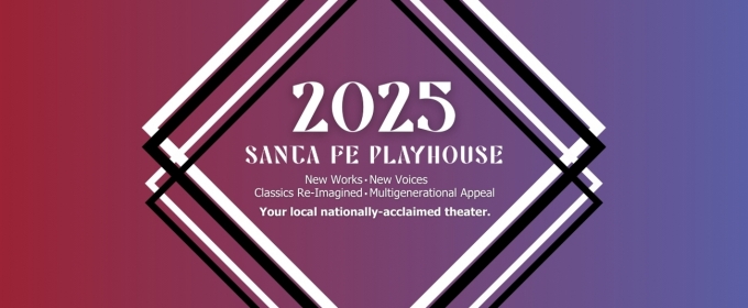 Santa Fe Playhouse Unveils 2025 Season Featuring a New Mexico Premiere & More