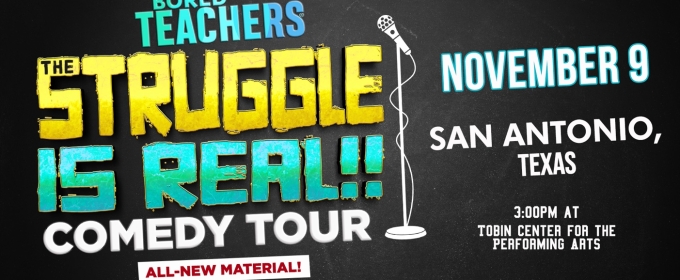 Bored Teachers' THE STRUGGLE IS REAL! Comedy Tour Comes To The Tobin Center
