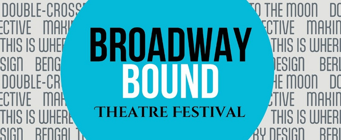 Submissions Now Open for Broadway Bound Theatre Festival