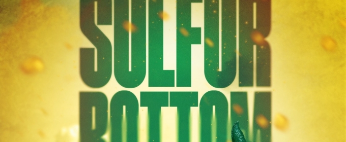 SULFUR BOTTOM Will Open at The Theater Center in August