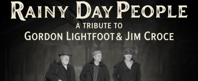 RAINY DAY PEOPLE Lightfoot and Croce Tribute Concert is Coming to Little Theatre of Manchester