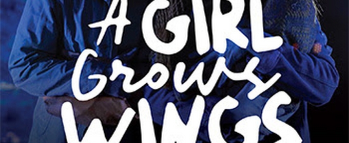 A GIRL GROWS WINGS US Premiere to be Presented at The Los Angeles Theatre Center