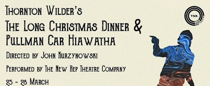 The New Rep Will Present THE LONG CHRISTMAS DINNER and PULLMAN CAR HIAWTHA