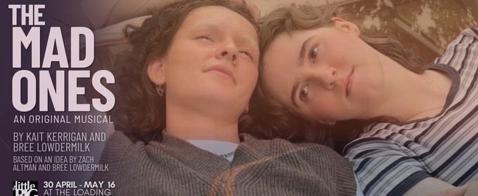 THE MAD ONES Musical Will Come to Sydney's Loading Dock Theatre