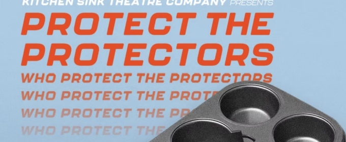PROTECT THE PROTECTORS to be Presented by Kitchen Sink