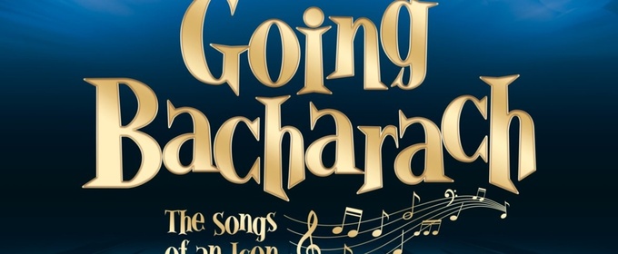 GOING BACHARACH: THE SONGS OF AN ICON Enters Final Performances