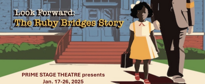 LOOK FORWARD: THE RUBY BRIDGES STORY Comes to Prime Stage Theatre