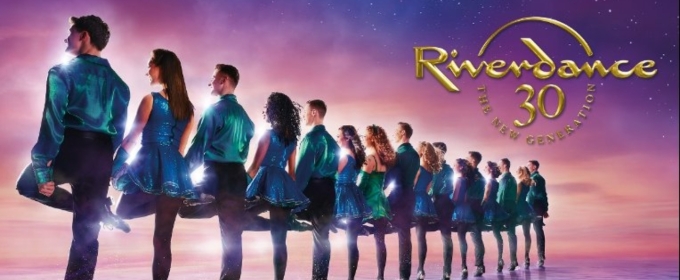 RIVERDANCE 30 -THE NEW GENERATION is Coming to Edmonton This Summer