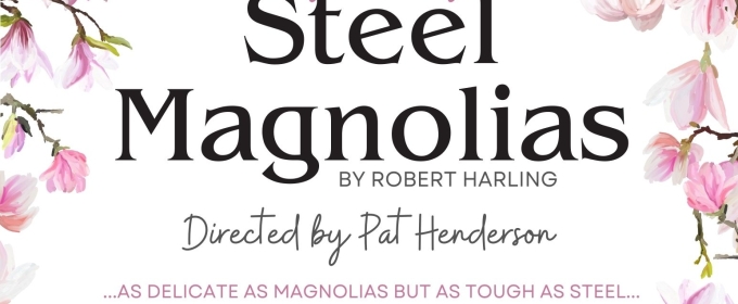 STEEL MAGNOLIAS Comes to Steel Beam Theatre