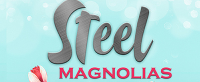 STEEL MAGNOLIAS To Play Group Rep Theatre In North Hollywood