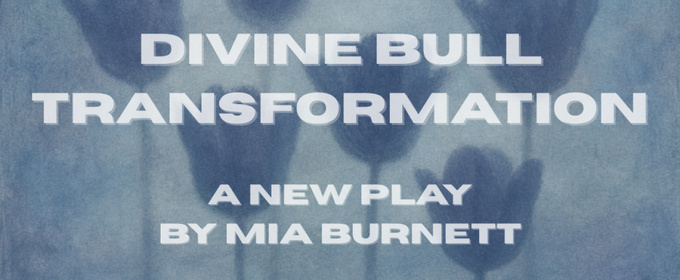 Veritas Productions to Present World Premiere Of DIVINE BULL TRANSFORMATION by Mia Burnett
