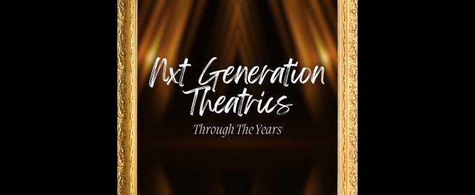 NXT GENERATION THEATRICS: THROUGH THE YEARS Comes to 54 Below This Month