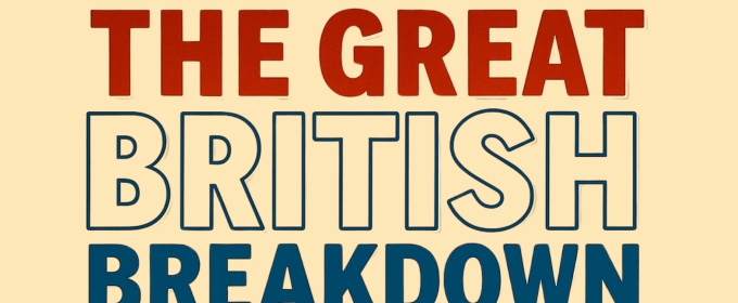 THE GREAT BRITISH BREAKDOWN Comes to Thornhill Theatre Space