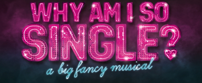 Spotlight: WHY AM I SO SINGLE? at Garrick Theatre