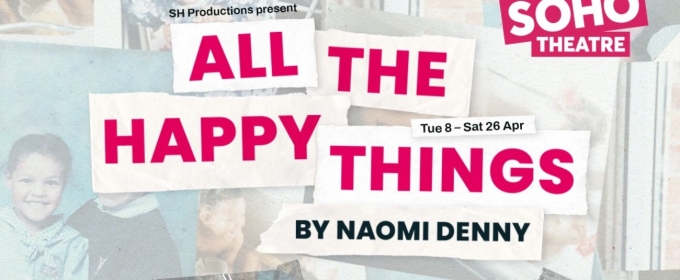 Soho Theatre ALL THE HAPPY THINGS Cast