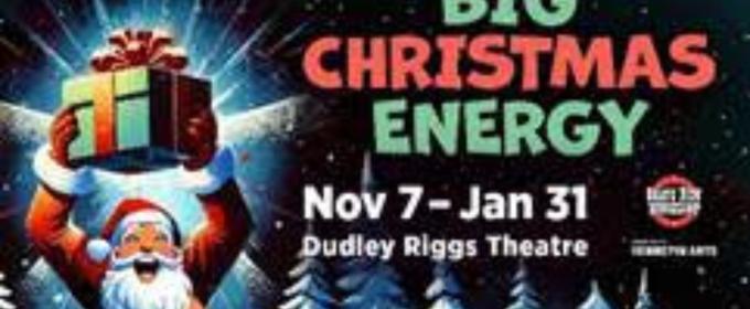 BIG CHRISTMAS ENERGY Comes to Dudley Riggs Theatre