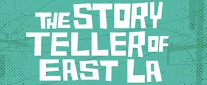 THE STORYTELLER OF EAST LA Extends for One Week at Latino Theater Company