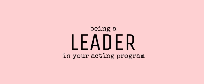 Student Blog: How to Be a Leader in Your Acting Program