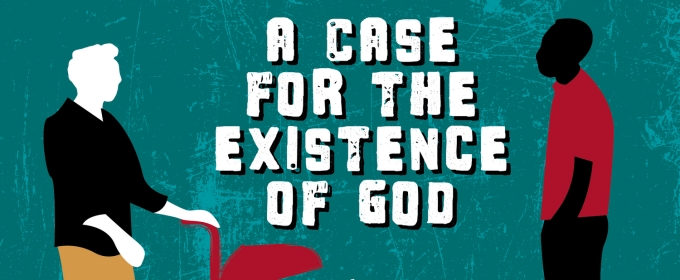 Curious Theatre Company Presents A CASE FOR THE EXISTENCE OF GOD