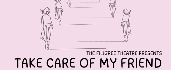 TAKE CARE OF MY FRIEND World Premiere to be Presented at Filigree Theatre