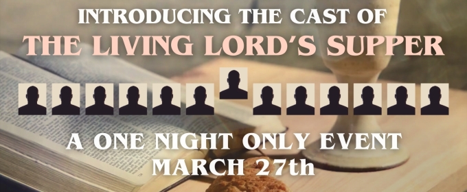 Orange County's Rose Center Theater To Present THE LIVING LORD'S SUPPER
