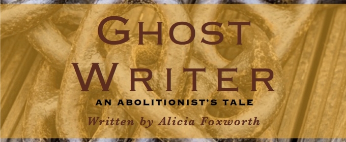 GHOST WRITER, AN ABOLITIONIST’S TALE Premieres at Broadway Bound Theatre Festival