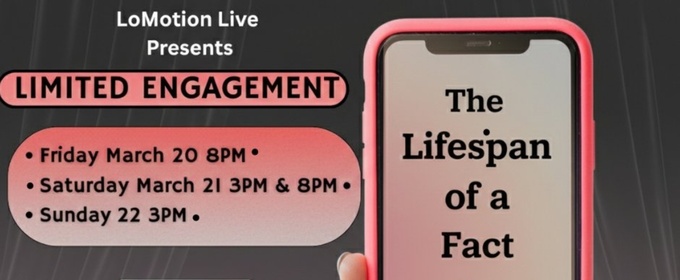 THE LIFESPAN OF A FACT to Run at Lomotion Live This March