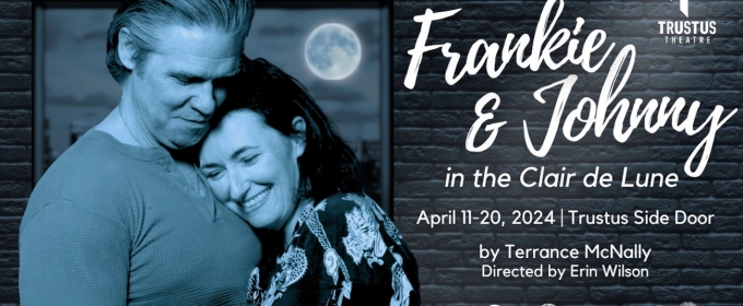 FRANKIE AND JOHNNY IN THE CLAIR DE LUNE Comes to Trustus Theatre This Week