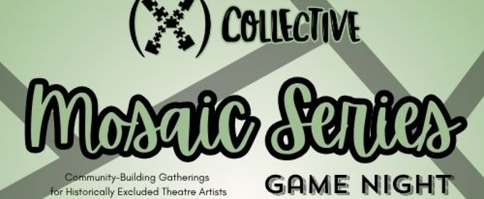 (X) Collective To Present Mosaic Series: Game Night For BIPOC Theatre Artists In Chicago
