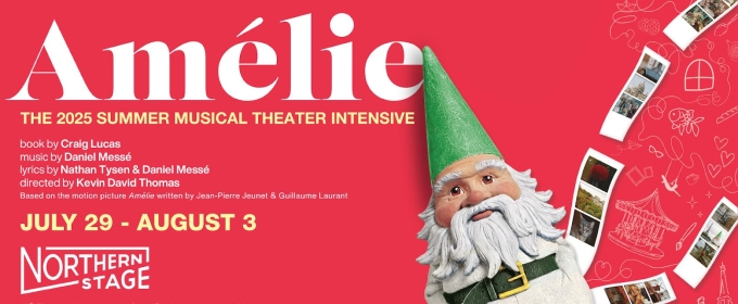 Northern Stage 2025 Summer Musical Theater Intensive to Present AMÉLIE