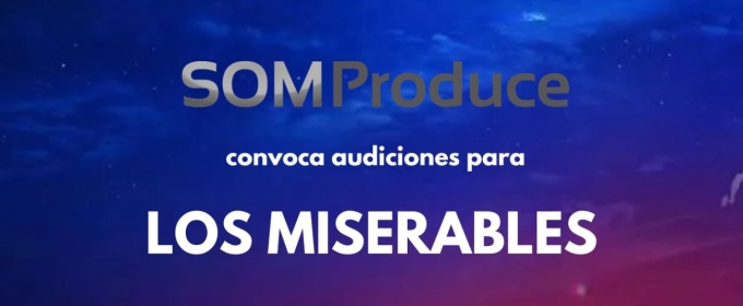 CASTING CALL: SOM PRODUCE convoca audiciones para LOS MISERABLES en 2025