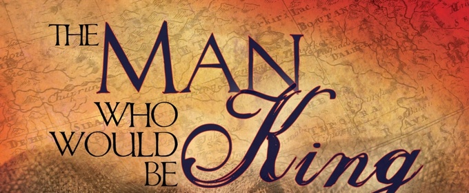 THE MAN WHO WOULD BE KING: An Epic Musical Adventure Set for The Theatre at St. Luke's