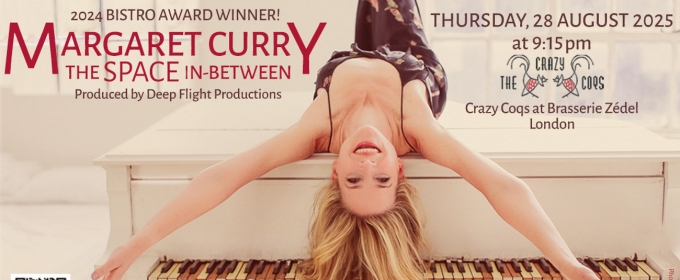 Margaret Curry Will Bring THE SPACE IN-BETWEEN to Crazy Coqs This August