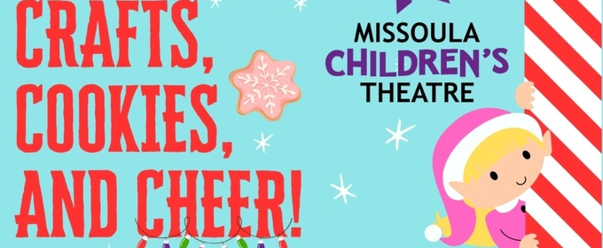CRAFTS, COOKIES, AND CHEER Comes to Missoula Children's Theatre