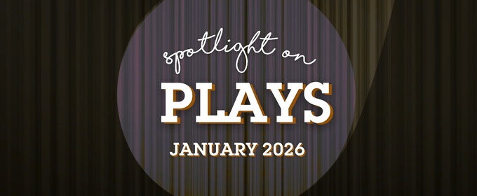 Spotlight on Plays: January 2026