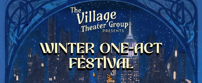 The Village Theater Group To Present Inaugural WINTER ONE-ACT FESTIVAL