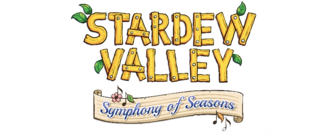 STARDEW VALLEY: SYMPHONY OF SEASONS is Coming to the Fisher Theatre